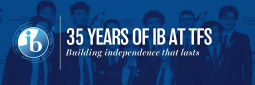 35 years of IB at TFS | Building independence that lasts 35 years of IB at TFS | Building independence that lasts